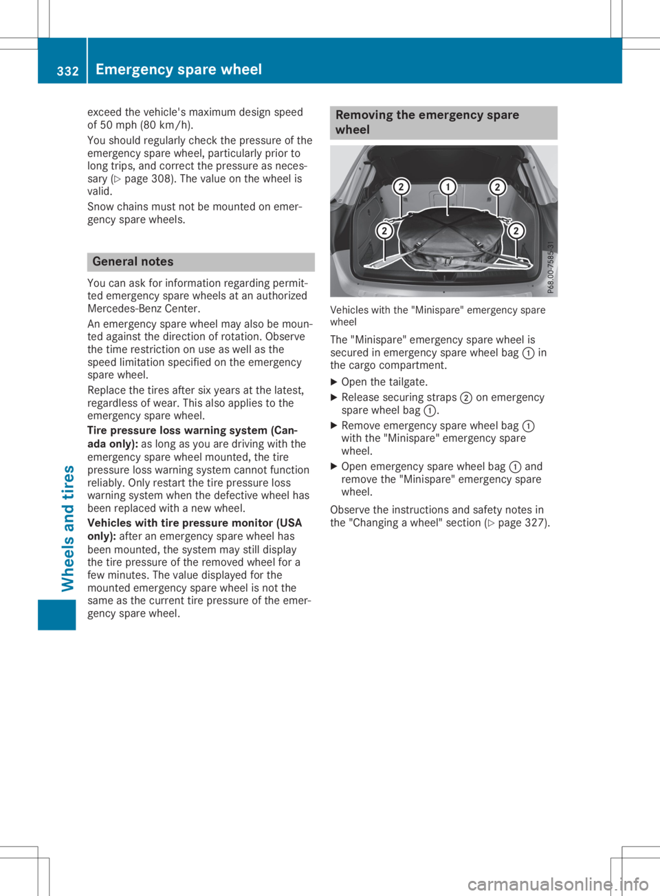 MERCEDES-BENZ GLA 2020 Owners Manual exceed
thevehicle's maximum designspeed
of 50 mph (80km/ h).
You should regularly checkthepressure ofthe
emergen cyspare wheel, particularly priorto
long trips, andcorrectthe pressure asneces -
sa MERCEDES-BENZ GLA 2020 Owners Manual exceed
thevehicle's maximum designspeed
of 50 mph (80km/ h).
You should regularly checkthepressure ofthe
emergen cyspare wheel, particularly priorto
long trips, andcorrectthe pressure asneces -
sa