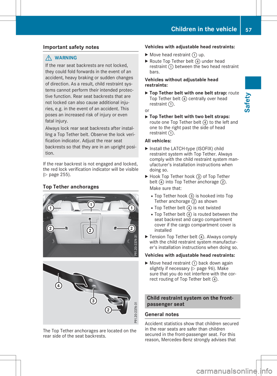 MERCEDES-BENZ GLA 2020 Workshop Manual Imp
ortant safety notes G
WAR
NING
If th erear seat backrest sare notloc ked,
th ey could foldfor wards intheeve ntofan
acc iden t,heav ybrak ingorsudde nch ang es
of dire ction .As ares ult,ch ild re MERCEDES-BENZ GLA 2020 Workshop Manual Imp
ortant safety notes G
WAR
NING
If th erear seat backrest sare notloc ked,
th ey could foldfor wards intheeve ntofan
acc iden t,heav ybrak ingorsudde nch ang es
of dire ction .As ares ult,ch ild re