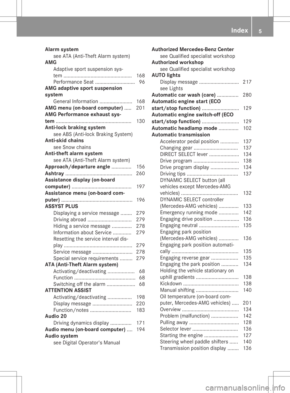 MERCEDES-BENZ GLA 2020  Owners Manual Alar
msys tem
see ATA(A nti-T hef tAlar msyst em)
AMG
Adapt ive spor tsusp ension sys-
te m .......... ...................................... 168
Per forman ceSeat ............................ 96
AMG 