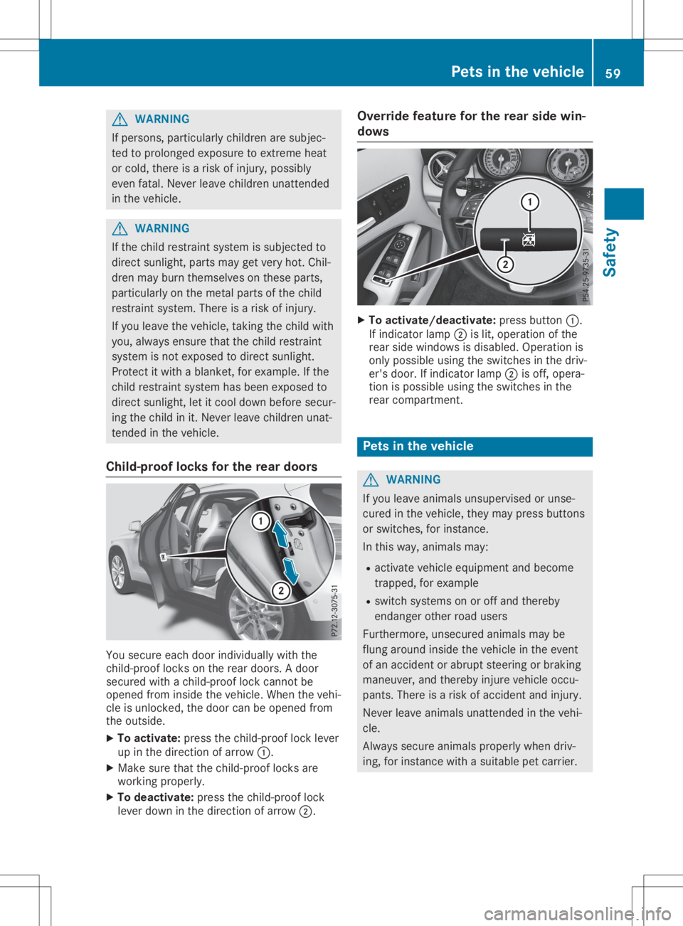 MERCEDES-BENZ GLA 2020 Repair Manual G
WARNING
If perso ns,particu larlychild renaresubjec-
ted toprolo nged exposu reto extreme heat
or cold, there isarisk ofinjury ,possi bly
even fatal.Never leavechild renunattended
in the vehicl e. G