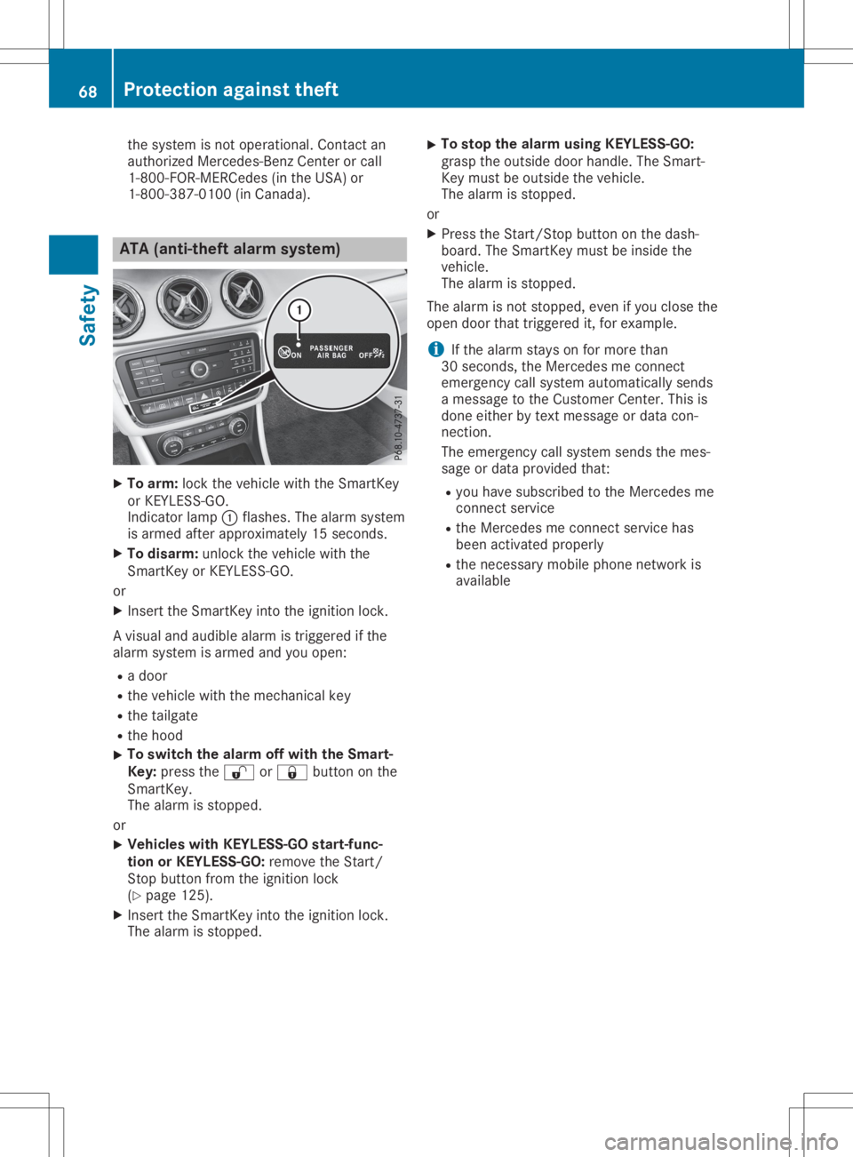 MERCEDES-BENZ GLA 2020 Repair Manual the
syste misnot opera tional .Co ntact an
au thor izedMe rced es-Benz Center orcal l
1-800 -FOR-MER Cedes(in the USA) or
1-800-38 7-0100(in Ca nad a). ATA
(anti-the ftalarm system) X
To arm: lock the