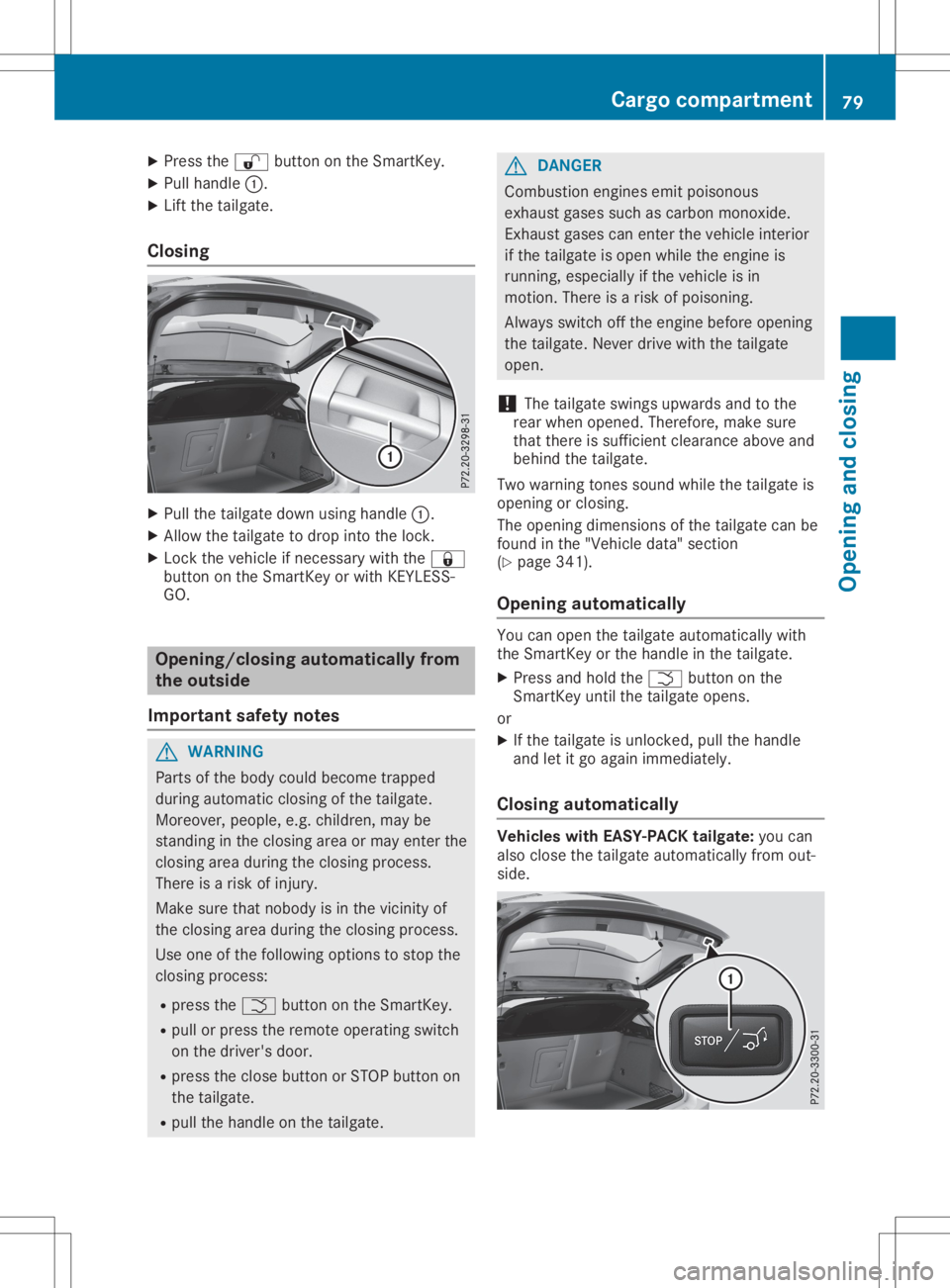 MERCEDES-BENZ GLA 2020 Manual Online X
Press the0036 button onthe Smart Key.
X Pull handle 0043.
X Lift the tailgate.
Closing X
Pull thetailgate downusinghandle 0043.
X Allow thetailgate todrop intothelock.
X Lock thevehicle ifnecess ary MERCEDES-BENZ GLA 2020 Manual Online X
Press the0036 button onthe Smart Key.
X Pull handle 0043.
X Lift the tailgate.
Closing X
Pull thetailgate downusinghandle 0043.
X Allow thetailgate todrop intothelock.
X Lock thevehicle ifnecess ary