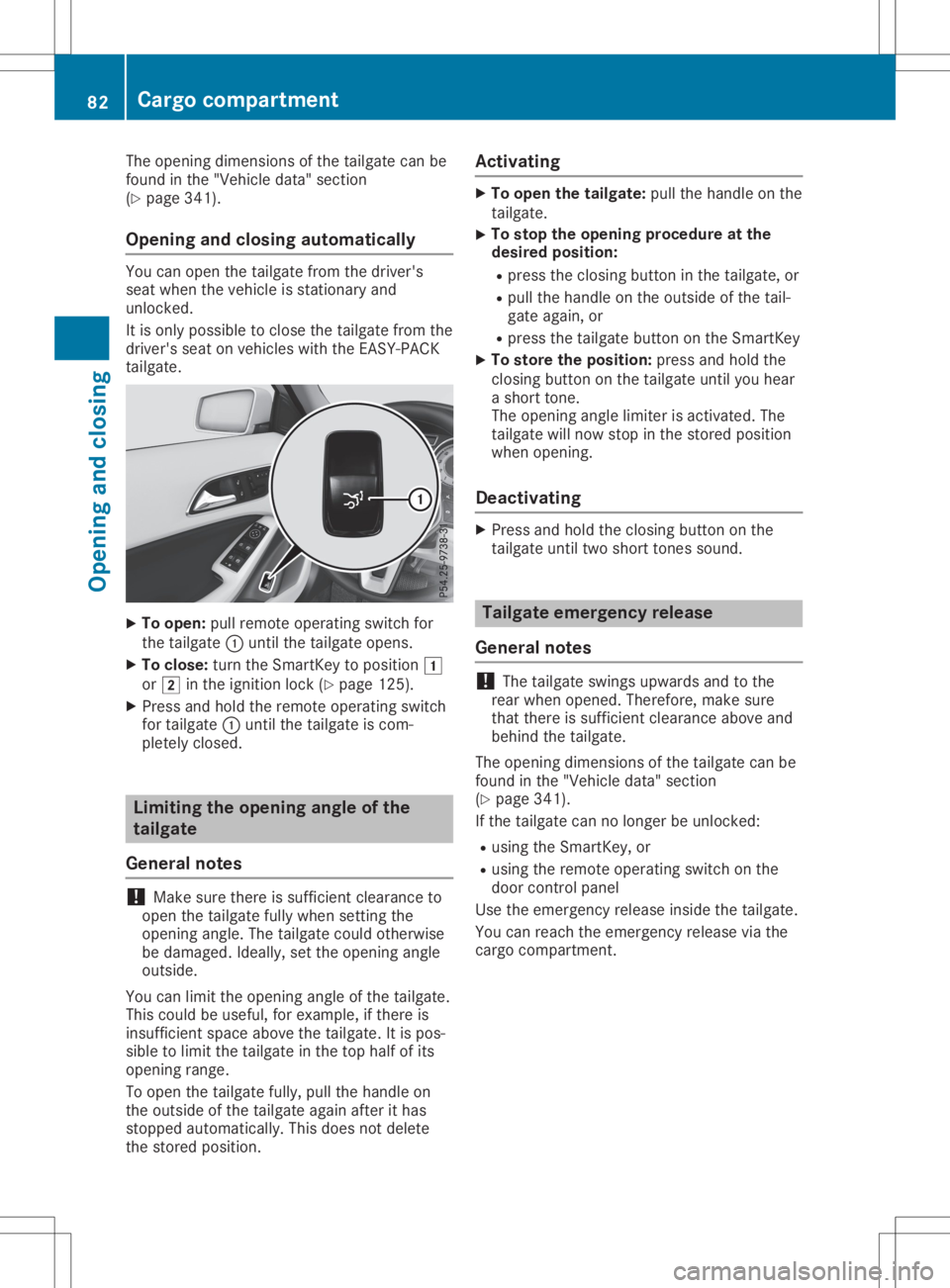 MERCEDES-BENZ GLA 2020 Manual Online The
opening dimensions ofthe tailgate canbe
found inthe "Vehicle data"section
(Y page 341).
Opening andclosing automat ically You
canopen thetailgate fromthedriver's
seat when thevehicle i MERCEDES-BENZ GLA 2020 Manual Online The
opening dimensions ofthe tailgate canbe
found inthe "Vehicle data"section
(Y page 341).
Opening andclosing automat ically You
canopen thetailgate fromthedriver's
seat when thevehicle i