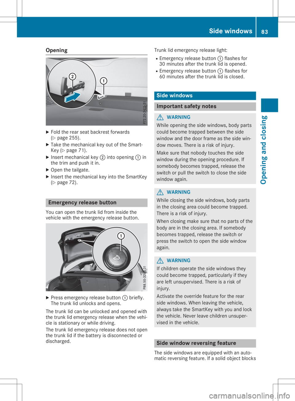 MERCEDES-BENZ GLA 2020 Manual Online Opening
X
Fold therear seat backr estforwards
(Y page 255).
X Take themechan icalkey outofthe Smart -
Key (Ypage 71).
X Inser tmechan icalkey 0044into opening 0043in
the trim andpush itin.
X Open thet MERCEDES-BENZ GLA 2020 Manual Online Opening
X
Fold therear seat backr estforwards
(Y page 255).
X Take themechan icalkey outofthe Smart -
Key (Ypage 71).
X Inser tmechan icalkey 0044into opening 0043in
the trim andpush itin.
X Open thet