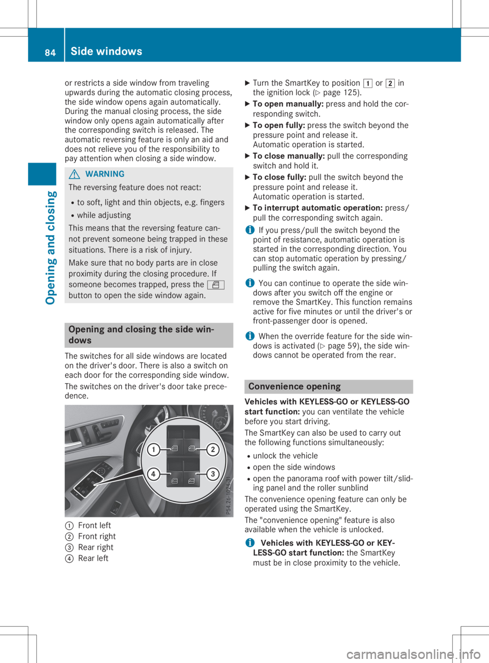 MERCEDES-BENZ GLA 2020 Manual Online or
restric tsaside window fromtraveling
upwards duringtheautomatic closingprocess,
the side window opensagainautomatically.
During themanual closingprocess, theside
window onlyopens againautomatically MERCEDES-BENZ GLA 2020 Manual Online or
restric tsaside window fromtraveling
upwards duringtheautomatic closingprocess,
the side window opensagainautomatically.
During themanual closingprocess, theside
window onlyopens againautomatically
