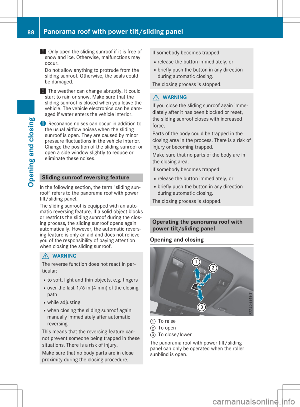 MERCEDES-BENZ GLA 2020 Manual Online !
Only
open thesliding sunroof ifit is free of
snow andice.Otherwise, malfunctions may
occur.
Do not allow anything toprotrude fromthe
sliding sunroof. Otherwise, theseals could
be damage d.
! The
wea MERCEDES-BENZ GLA 2020 Manual Online !
Only
open thesliding sunroof ifit is free of
snow andice.Otherwise, malfunctions may
occur.
Do not allow anything toprotrude fromthe
sliding sunroof. Otherwise, theseals could
be damage d.
! The
wea