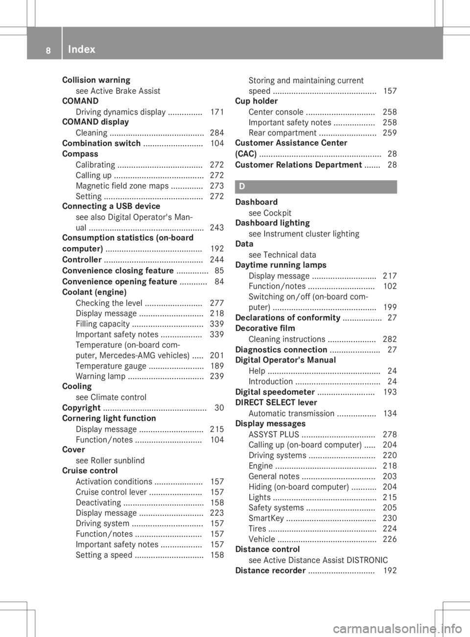 MERCEDES-BENZ GLA 2020  Owners Manual Collision
warning
see ActiveBr ake Assist
COMAN D
Dr ivin gdynam icsdisplay ...............1 71
COMA NDdisplay
Cl eani ng....... .................................. 284
Co mbinati onswi tch ....... ...