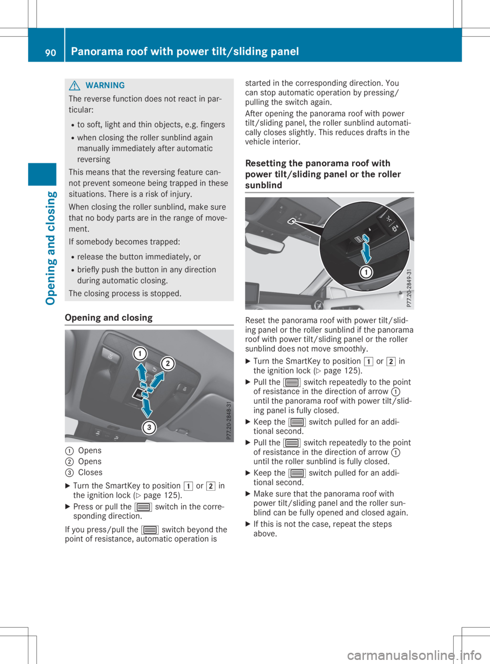 MERCEDES-BENZ GLA 2020  Owners Manual G
WARNING
The reverse function doesnotreact inpar-
ticula r:
R to soft, light and thin objects, e.g.fingers
R when closingthe rollersunbl indagain
manua llyimmed iatelyafter automatic
reversi ng
This 