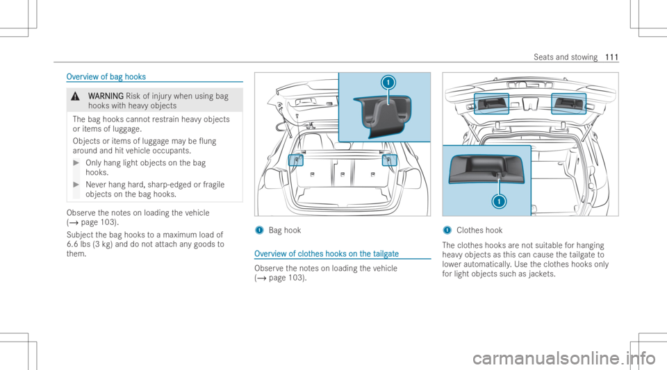 MERCEDES-BENZ GLA 2022  Owners Manual OvOv
er er
vie vie
wof bag hook s w
of bag hook s &
W W
ARNIN G ARNIN
GRisk ofinjurywhen usingbag
hook swit hhea vyobjects
The bag hook scanno tre str ain he avyobj ect s
or items oflug gage .
Objects