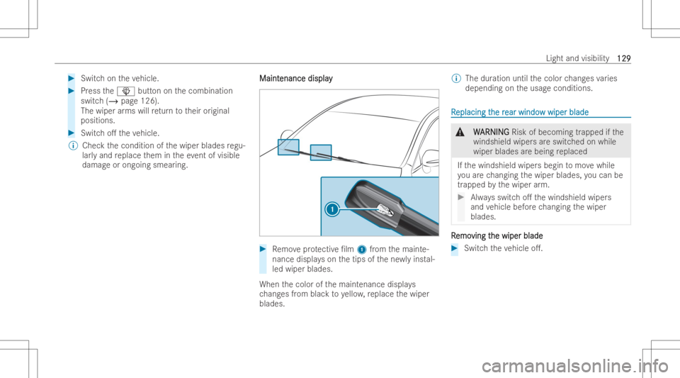 MERCEDES-BENZ GLA 2022  Owners Manual #
Switchon theve hicle. #
Press the00D4 buttononthecombination
switc h(/ page126).
The wiper arms will retur nto their original
positions. #
Switc ho. theve hicle.
% Chec kth econdition ofthewiper bl