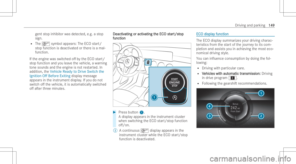 MERCEDES-BENZ GLA 2022  Owners Manual ge
nt stop inhi bitor wa sde tected, e.g.a stop
sign .
R The s symbol appears:The ECOstar t/
st op fun ction isdeactiv ated orther eis amal-
function .
If th eengine wasswitc hedo.bytheEC Ostar t/
st
