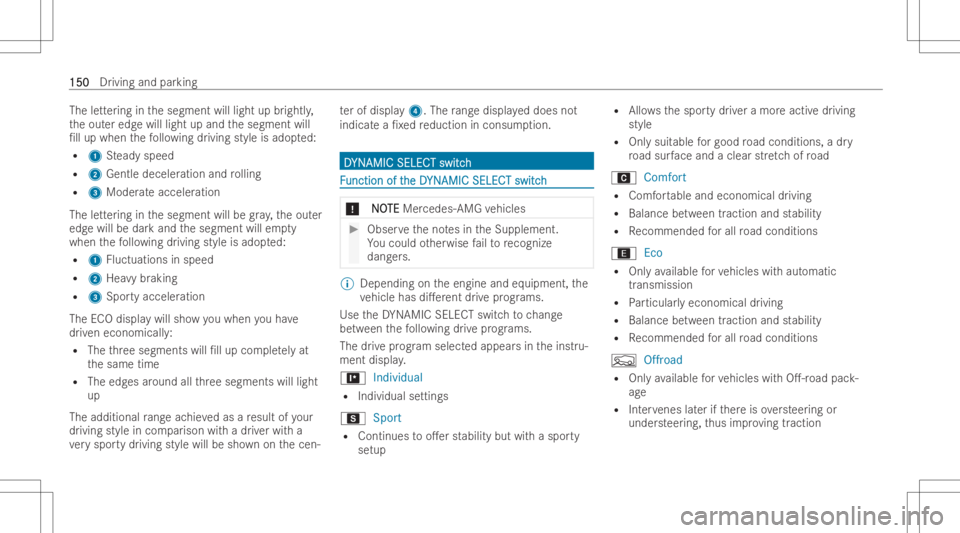 MERCEDES-BENZ GLA 2022  Owners Manual The
letter ing inthesegment willlight upbrightl y,
th eout eredg ewill light upand thesegment will
/ll up when thefo llo wing driving styleisadop ted:
R 1 Steady speed
R 2 Gentle deceler ationandroll