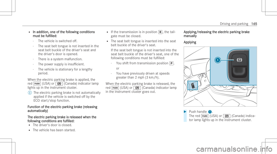 MERCEDES-BENZ GLA 2022  Owners Manual R
Inaddit ion,one oft In
addit ion,one ofthe f he
follo ollo
wingcond itions win
gcond itions
mus mus
tbe t
be ful/ll ed: ful/ll
ed:
- The vehicle isswitc hedo..
- The seat belttongue isno tinse rt