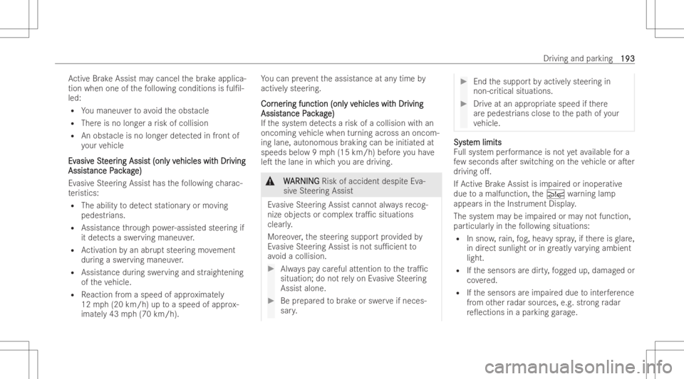 MERCEDES-BENZ GLA 2022  Owners Manual Ac
tiveBr ak eAssi stma ycanc elthebr ak eapplica-
tion when oneofthefo llo wing conditions isful/l-
led:
R Youmaneuv ertoavoid theobst acle
R Ther eis no long erarisk ofcolli sion
R Anobs tacle isno
