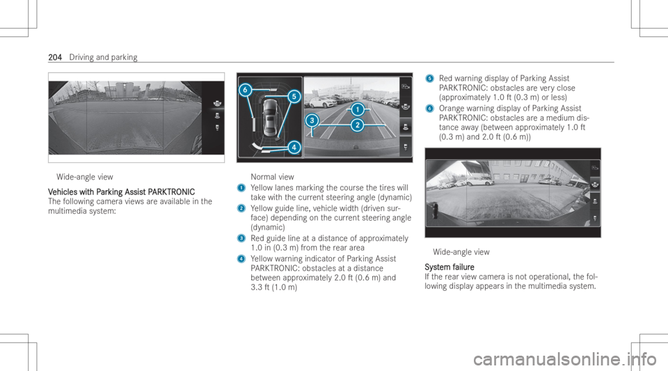 MERCEDES-BENZ GLA 2022  Owners Manual Wi
de-angle view
V V
ehicles wit ehicles
withP h
Par ar
king Assis king
Assist P t
PARK ARK
TR TR
ONIC ONIC
The follo wing camer avie ws areav ailabl ein the
multimed iasystem: Nor
mal view
1 Yellowla