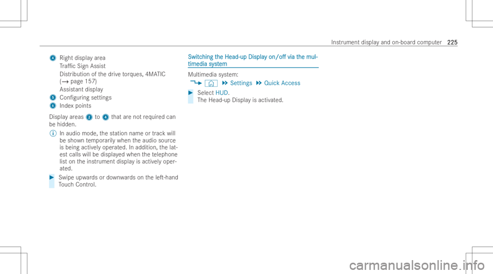 MERCEDES-BENZ GLA 2022  Owners Manual 4
Right displa yar ea
Tr a1c Sign Assis t
Dis tribut ionofthedr ive to rq ue s,4MA TIC
(/ page157)
Assis tant dis pla y
5 Con/guring se ttings
6 Indexpoints
Displa yar eas 2to4 that areno tre qu ire