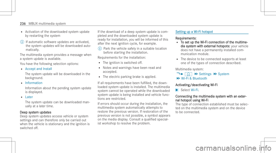 MERCEDES-BENZ GLA 2022  Owners Manual R
Activation ofthedo wnloaded system updat e
by restar ting thesy stem
% Ifaut omatic soTwareupdat esareactiv ated,
th esy stem updat eswill bedownloaded auto-
maticall y.
The multime diasystem prov 