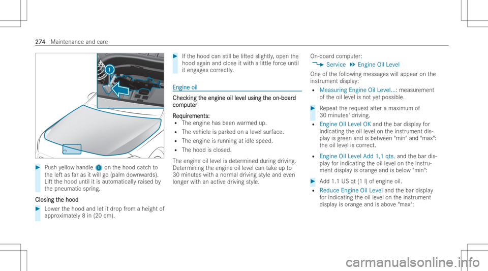 MERCEDES-BENZ GLA 2022  Owners Manual #
Push yello whandle 1onthehood catchto
th eleT asfaras itwill go(palm down wards).
LiT thehood untilitis aut omaticall yra ised by
th epneumatic spring.
Closing t Closing
the hood he
hood #
Lowe rt