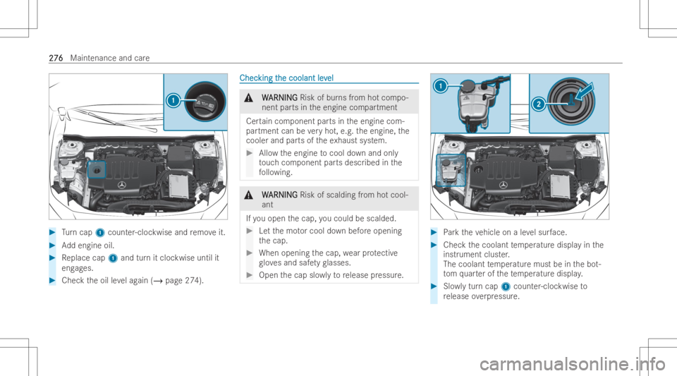 MERCEDES-BENZ GLA 2022  Owners Manual #
Turn cap 1count er-cloc kwise andremo veit. #
Addengin eoil. #
Replace cap1and turnit cloc kwise untilit
eng ages. #
Chec kth eoil leve lag ain (/ page274). ChecChec
kingt king
the coolant lev he
co