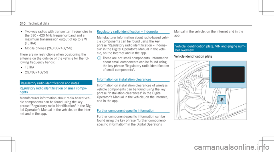 MERCEDES-BENZ GLA 2022  Owners Manual R
Two-w ayradios withtransmitt erfreq uencies in
th e380 -420 MHz freq uency bandanda
maximum transmission outputofup to2W
(TETRA)
R Mobile phones (2G/3G/4G/5G)
Ther ear eno restr iction swh en positi