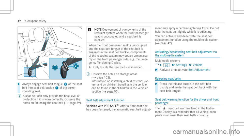 MERCEDES-BENZ GLA 2022 Service Manual #
Alwayseng ageseat belttongue 2oftheseat
belt intoseat beltbuckle1 ofthecor re-
spond ingseat.
% Aseat beltcanonlypr ov ide thebest leve lof
pr otection ifit is wo rncor rectl y.Obser vethe
no teson 