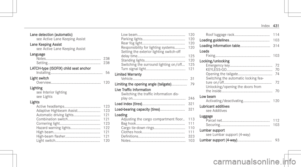 MERCEDES-BENZ GLA 2022  Owners Manual Lane
det Lane
detection (aut ection
(automatic ) omatic
)
see ActiveLane Keeping Assist
Lane K Lane
Keeping Assist eeping
Assist
see ActiveLane Keeping Assist
Languag e Languag
e
No tes... ...........