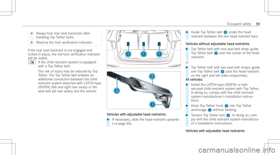 MERCEDES-BENZ GLA 2022 Repair Manual #
Alwaysloc kre ar seat backres ts aTer
ins talling TopTe ther belts. #
Obser vetheloc kve ri/catio nindic ator . If
th ere ar seat backres tis no teng aged and
loc kedin place, there dloc kve ri/c