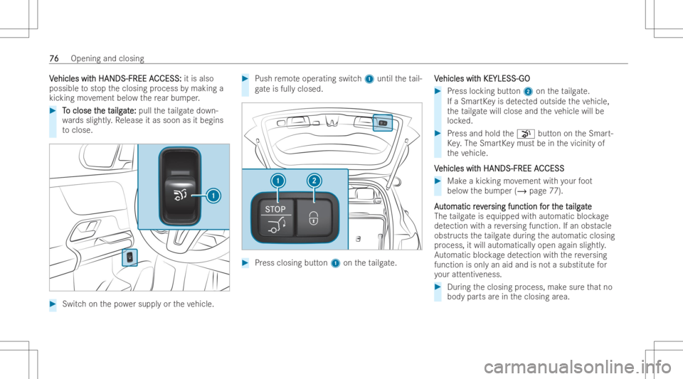 MERCEDES-BENZ GLA 2022 Manual PDF VV
ehicles wit ehicles
withHANDS- FREEA h
HANDS- FREEACCESS: CCESS:
itis also
possible tostop theclosing process bymaking a
kic king movement belowthere ar bum per. #
T T
o close t o
close the t he
ta