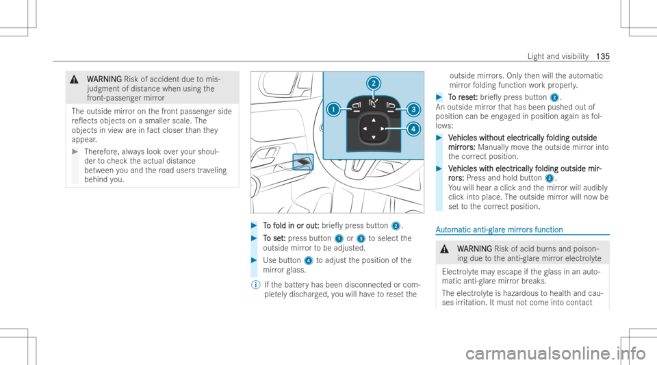 MERCEDES-BENZ GLB 2022  Owners Manual &
W W
ARNI NG ARNI
NGRisk ofaccid ent due tomis-
judg ment ofdist ance when usingthe
fr ont -passeng ermirror
The outside mirroron thefront passeng erside
re 0ects object son asmal lerscal e.The
obj 