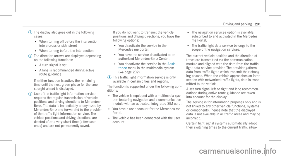 MERCEDES-BENZ GLB 2022  Owners Manual %
The displa yals ogoes outinthefo llo wing
cases :
R When turning o.beforeth eint ersection
int oacr oss orside street
R When turning beforeth eint ersection
% The direction arro ws aredispl ayeddep