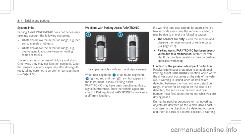 MERCEDES-BENZ GLB 2022  Owners Manual Sy
st Sy
stem limits em
limits
Pa rking Assist PARK TRON ICdoes notnece ssarily
ta ke intoaccount thefo llo wing obstacles:
R Obst acles belowthede tection rang e, e.g. per-
sons ,anim alsorobje cts.
