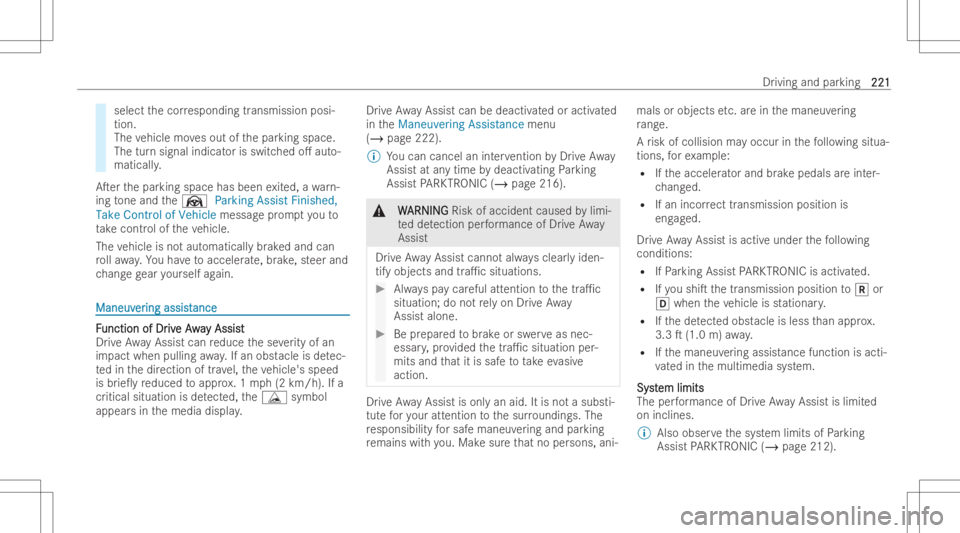 MERCEDES-BENZ GLB 2022  Owners Manual select
thecor respond ingtransmissi onposi-
tion .
The vehicle movesout ofthepar king space.
The turnsignal indicat orisswitc hedo.auto-
maticall y.
ATe rth epar king space hasbeen exited, awa rn-
i