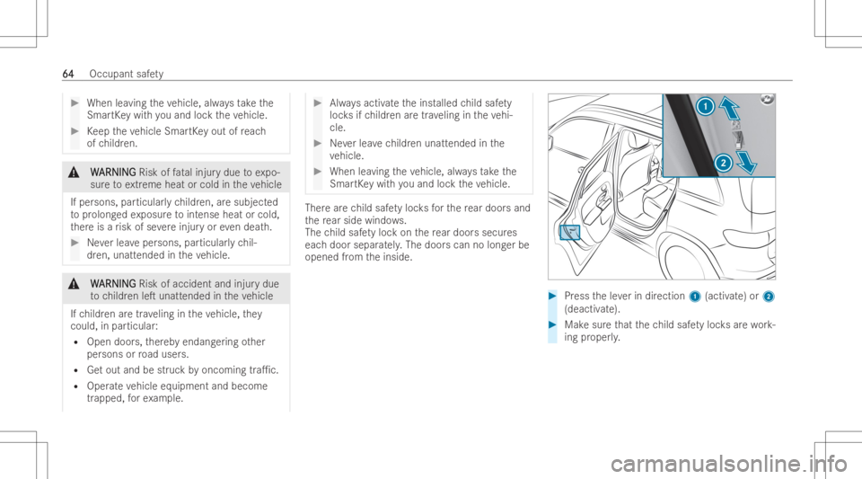 MERCEDES-BENZ GLB 2022 Repair Manual #
When leaving theve hicle, alwaysta ke the
Sma rtKe ywit hyo uand lockth eve hicle. #
Keep theve hicle SmartKey out ofreac h
of childr en. &
W W
ARNIN G ARNIN
GRisk offata linjur ydue toexpo-
sur eto