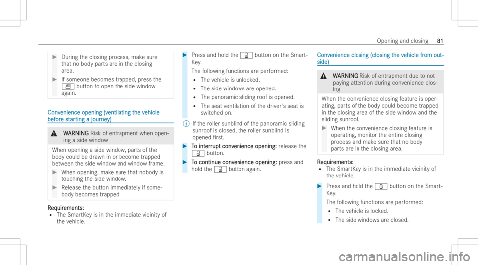 MERCEDES-BENZ GLB 2022 Manual Online #
Duringtheclosing process, makesur e
th at no body partsarein theclosing
ar ea. #
Ifsomeone becomestrapped, press the
0062 buttontoopen theside windo w
ag ain. Con
v Con
venience opening (v enience
o