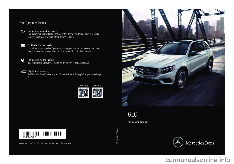 MERCEDES-BENZ GLC 2017  Owners Manual GLC Operator's ManualYour Operator's Manual Digital form inside the vehicle
Familiarize yourself with the contents of the Op erator's Manual directly via your
vehicle's multimedia syst