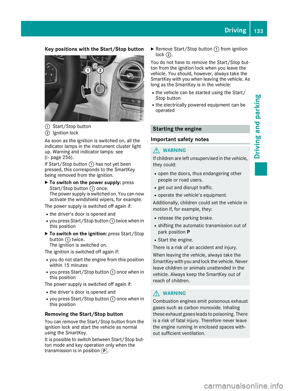 MERCEDES-BENZ GLC 2017  Owners Manual Key positions with th e Start/S top but ton
�C
Start/Sto p butto n�D
Ignition loc k
As soo n as th e ignition is switched on , all th e
indicator lamps in th e instrumen t cluste r ligh t
up. Warning 