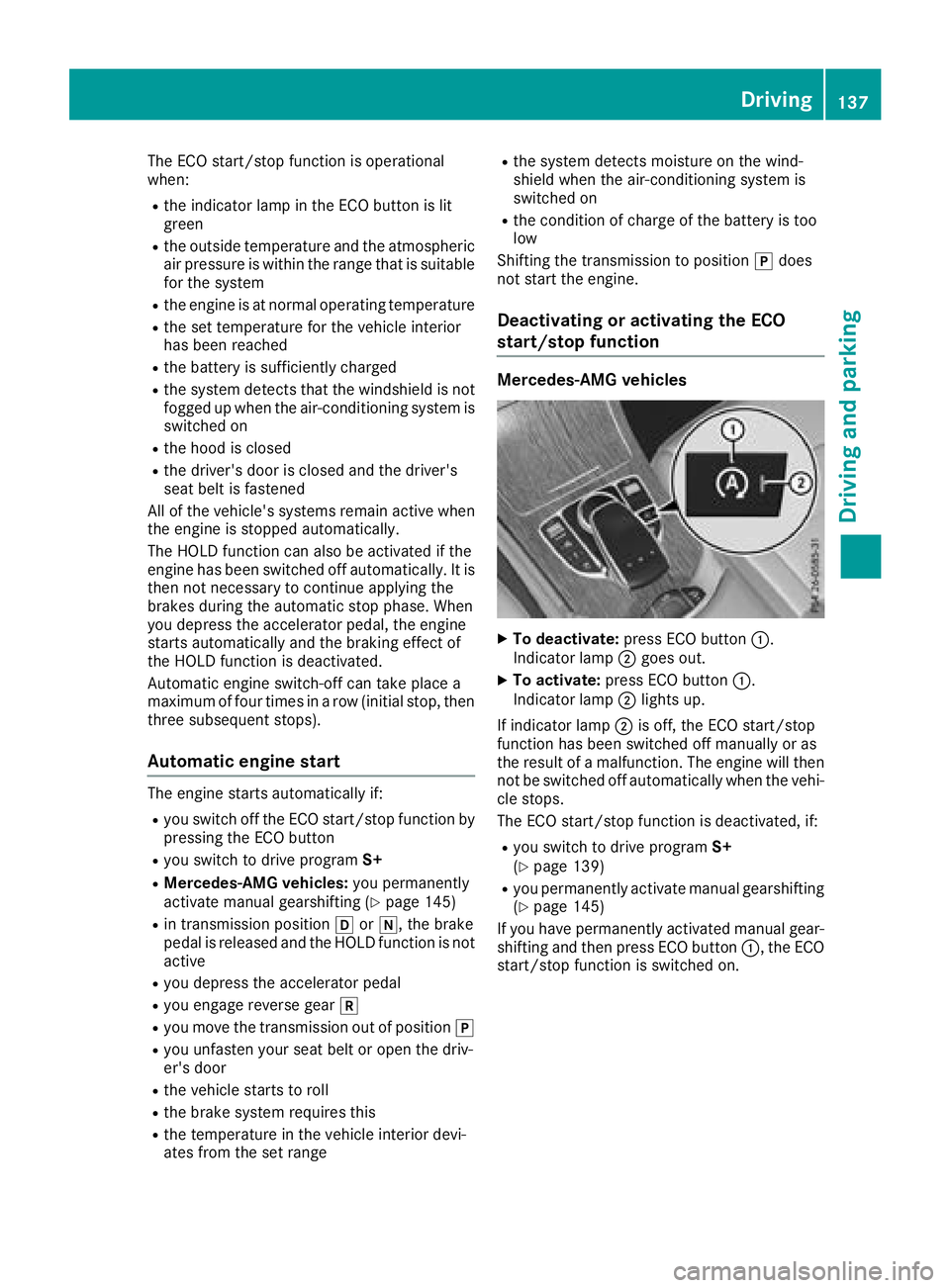 MERCEDES-BENZ GLC 2017  Owners Manual The ECO start/stop function is operational
when: R
the indicator lamp in the ECO button is lit
green R
the outside temperature and the atmospheric
air pressure is within the range that is suitable
for