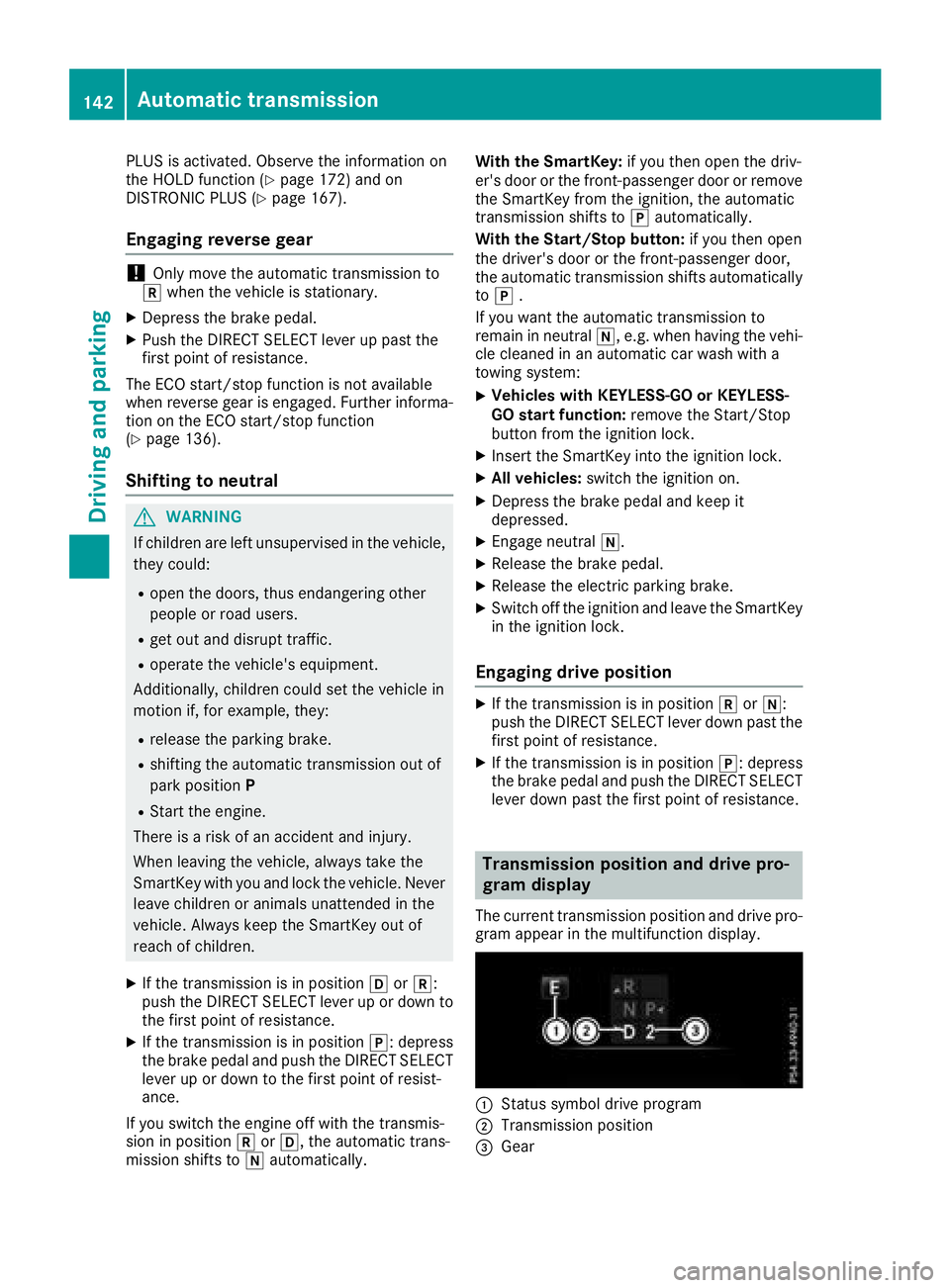 MERCEDES-BENZ GLC 2017  Owners Manual PLUS is activated. Observe the information on
the HOLD function ( Y
page 172) and on
DISTRONIC PLUS ( Y
page 167).
Engaging reverse gear
! Only move the automatic transmission to
�^ when the vehicle i