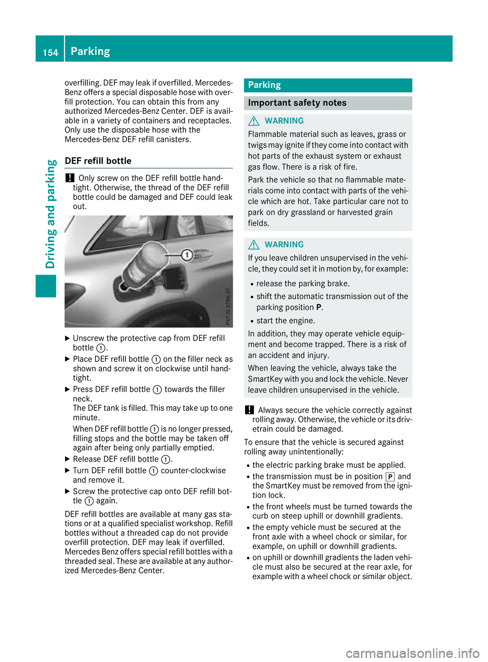 MERCEDES-BENZ GLC 2017  Owners Manual overfilling. DEF may leak if overfilled. Mercedes-
Benz offers a special disposable hose with over-
fill protection. You can obtain this from any
authorized Mercedes-Benz Center. DEF is avail-
able in