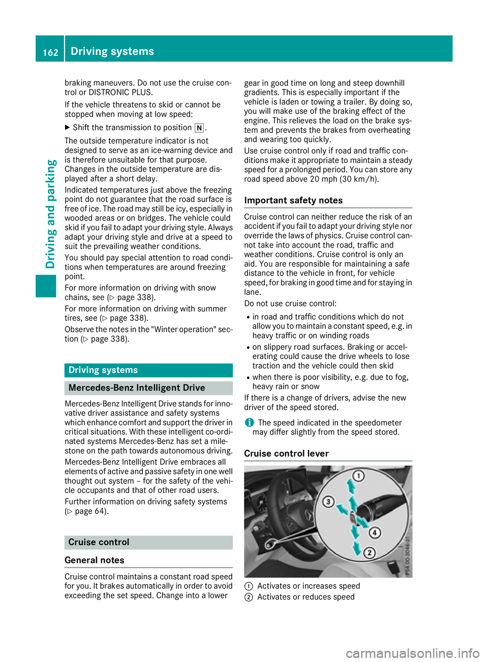 MERCEDES-BENZ GLC 2017  Owners Manual braking maneuvers. Do not use the cruise con-
trol or DISTRONIC PLUS.
If the vehicle threatens to skid or cannot be
stopped when moving at low speed: X
Shift the transmission to position �\\ .
The out