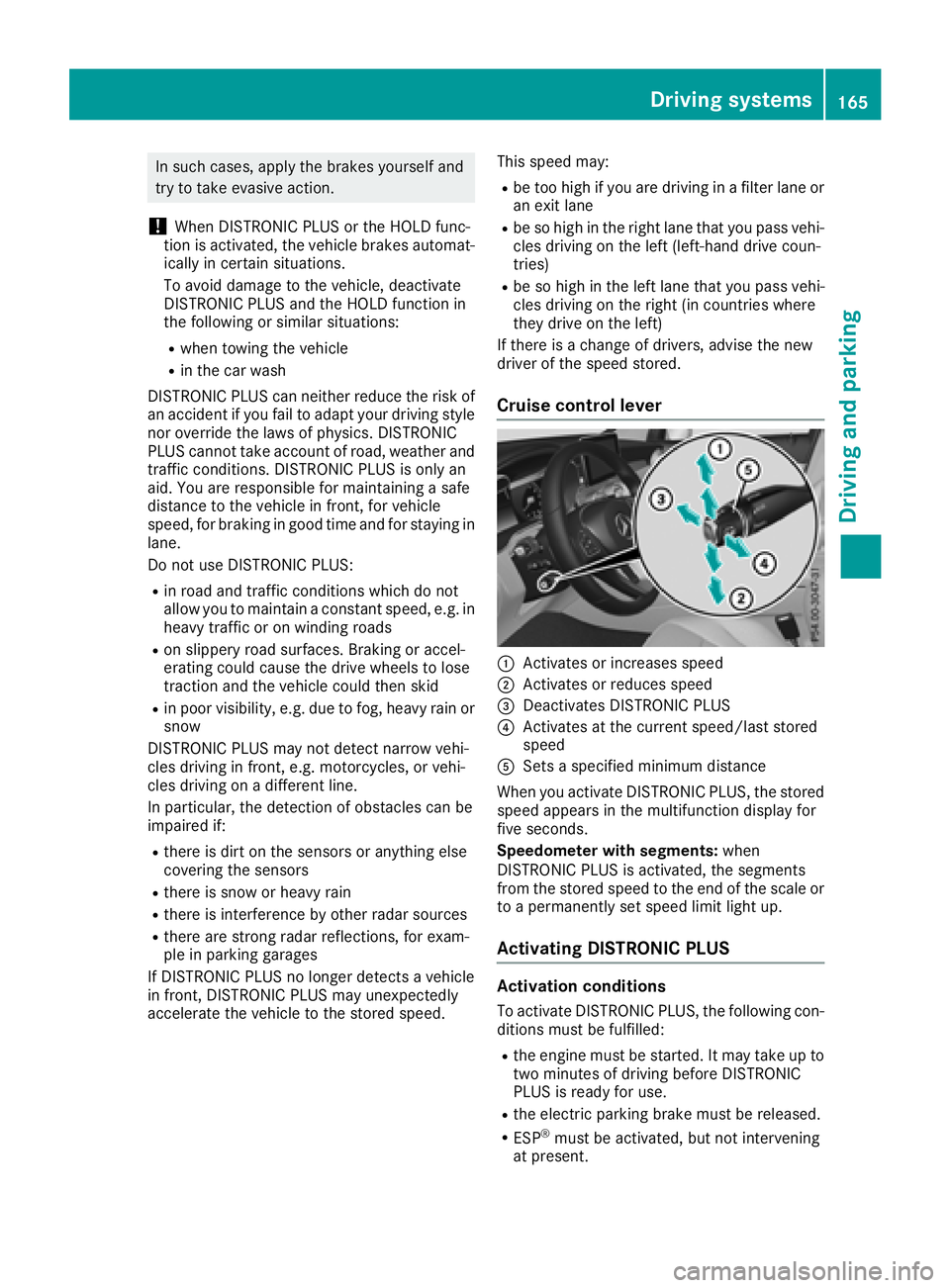 MERCEDES-BENZ GLC 2017  Owners Manual In such cases, apply the brakes yourself and
try to take evasive action.
! When DISTRONIC PLUS or the HOLD func-
tion is activated, the vehicle brakes automat-
ically in certain situations.
To avoid d