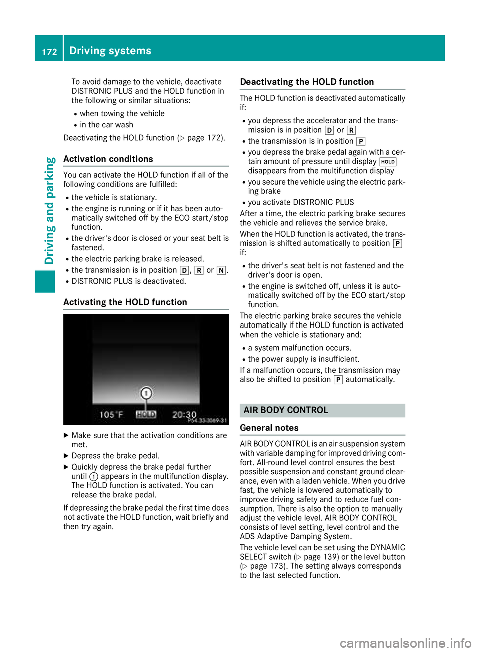 MERCEDES-BENZ GLC 2017  Owners Manual To avoid damage to the vehicle, deactivate
DISTRONIC PLUS and the HOLD function in
the following or similar situations: R
when towing the vehicle R
in the car wash
Deactivating the HOLD function ( Y
p