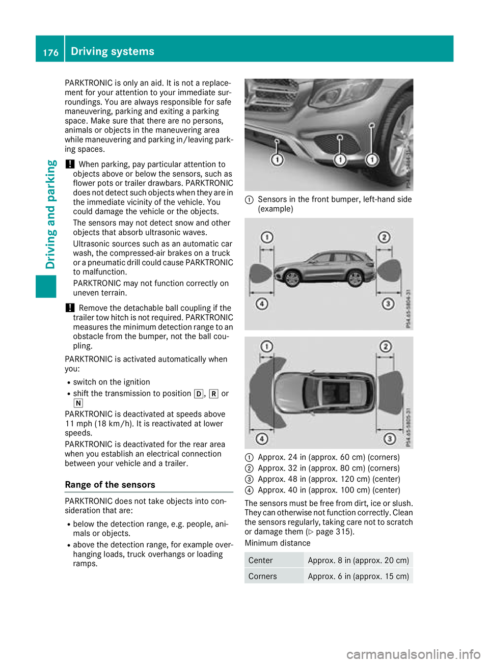 MERCEDES-BENZ GLC 2017  Owners Manual PARKTRONIC is only an aid. It is not a replace-
ment for your attention to your immediate sur-
roundings. You are always responsible for safe
maneuvering, parking and exiting a parking
space. Make sur