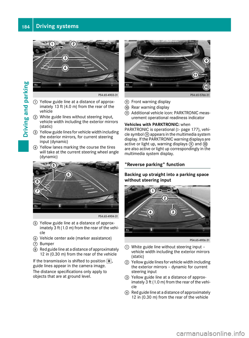 MERCEDES-BENZ GLC 2017  Owners Manual �C
Yellow guide line at a distance of approx-
imately 13 ft (4.0 m) from the rear of the
vehicle�D
White guide lines without steering input,
vehicle width including the exterior mirrors
(static)�