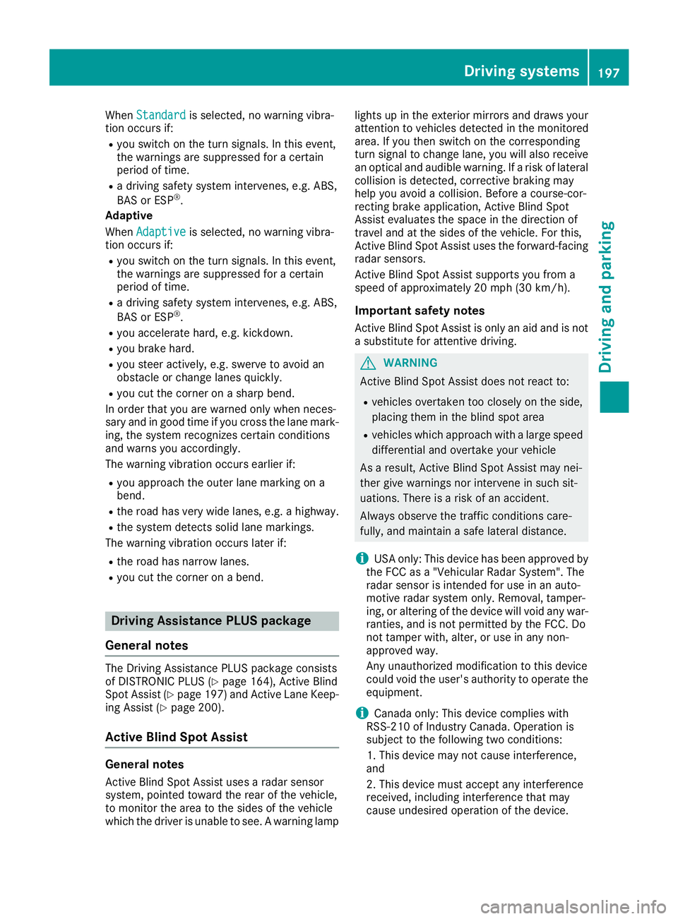 MERCEDES-BENZ GLC 2017  Owners Manual When Standard is selected, no warning vibra-
tion occurs if: R
you switch on the turn signals. In this event,
the warnings are suppressed for a certain
period of time. R
a driving safety system interv