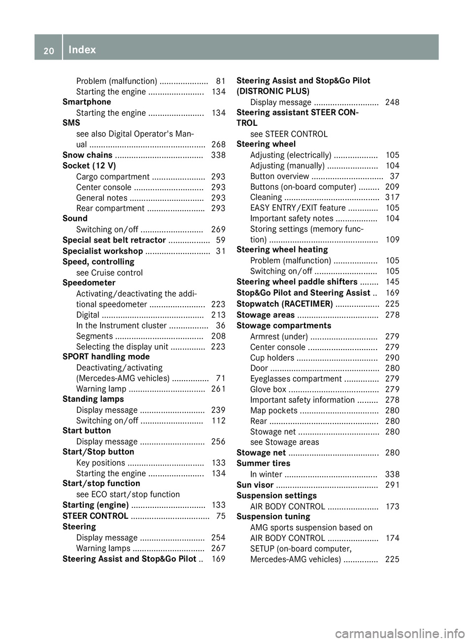 MERCEDES-BENZ GLC 2017  Owners Manual Problem (malfunction) ..................... 81
Starting the engine ........................ 134
Smartphone
Starting the engine ........................ 134
SMS
see also Digital Operator's Man-
ual