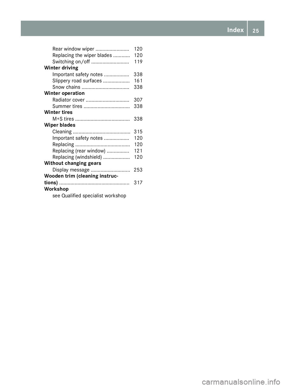 MERCEDES-BENZ GLC 2017 Owners Manual Rear window wiper ........................ 12 0
Replacin g th e wiper blade s ............ 120
Switching on/off ........................... 119
Winter driving
Important safety notes .................. MERCEDES-BENZ GLC 2017 Owners Manual Rear window wiper ........................ 12 0
Replacin g th e wiper blade s ............ 120
Switching on/off ........................... 119
Winter driving
Important safety notes ..................