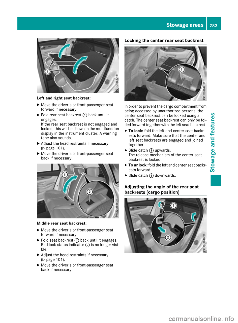 MERCEDES-BENZ GLC 2017  Owners Manual Left and right seat backrest: X
Move the driver's or front-passenger seat
forward if necessary. X
Fold rear seat backrest �C back until it
engages.
If the rear seat backrest is not engaged and
loc