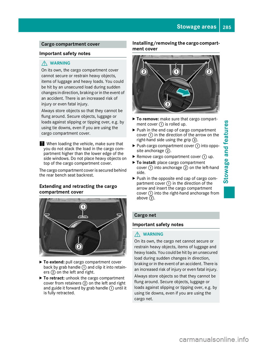MERCEDES-BENZ GLC 2017  Owners Manual Cargo compartment cover
Important safety notes
G WARNING
On its own, the cargo compartment cover
cannot secure or restrain heavy objects,
items of luggage and heavy loads. You could
be hit by an unsec