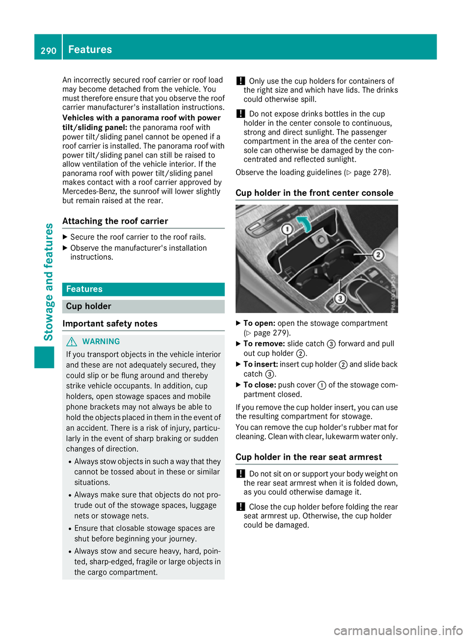 MERCEDES-BENZ GLC 2017  Owners Manual An incorrectly secured roof carrier or roof load
may become detached from the vehicle. You
must therefore ensure that you observe the roof
carrier manufacturer's installation instructions.
Vehicle